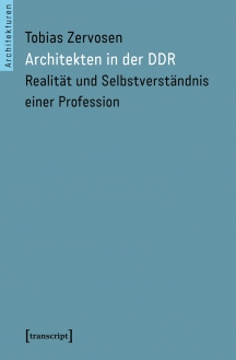 Tobias Zervosen Architekten in der DDR Realität und Selbstverständnis einer Profession (Bild: transkript Verlag 2017)
