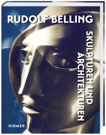 Rudolf Belling. Skulpturen und Architekturen - ein wertvoller Beitrag zur Erforschung der klassischen Moderne in Deutschland. (Bild: Hirmer Verlag Presse 2017)